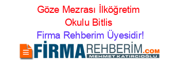 Göze+Mezrası+İlköğretim+Okulu+Bitlis Firma+Rehberim+Üyesidir!