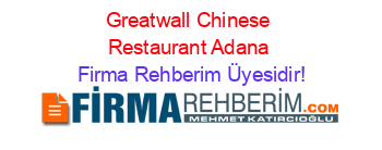 Greatwall+Chinese+Restaurant+Adana Firma+Rehberim+Üyesidir!