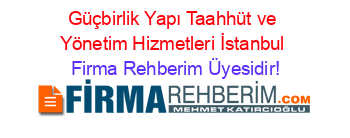 Güçbirlik+Yapı+Taahhüt+ve+Yönetim+Hizmetleri+İstanbul Firma+Rehberim+Üyesidir!