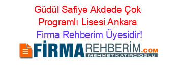 Güdül+Safiye+Akdede+Çok+Programlı+Lisesi+Ankara Firma+Rehberim+Üyesidir!