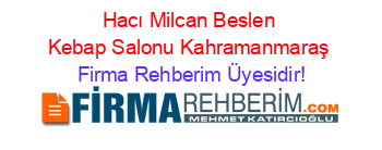 Hacı+Milcan+Beslen+Kebap+Salonu+Kahramanmaraş Firma+Rehberim+Üyesidir!