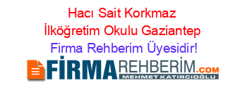 Hacı+Sait+Korkmaz+İlköğretim+Okulu+Gaziantep Firma+Rehberim+Üyesidir!