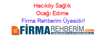 Hacıköy+Sağlık+Ocağı+Edirne Firma+Rehberim+Üyesidir!