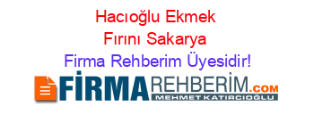 Hacıoğlu+Ekmek+Fırını+Sakarya Firma+Rehberim+Üyesidir!