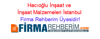 Hacıoğlu+İnşaat+ve+İnşaat+Malzemeleri+İstanbul Firma+Rehberim+Üyesidir!