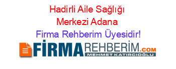 Hadirli+Aile+Sağlığı+Merkezi+Adana Firma+Rehberim+Üyesidir!