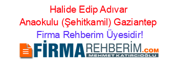 Halide+Edip+Adıvar+Anaokulu+(Şehitkamil)+Gaziantep Firma+Rehberim+Üyesidir!