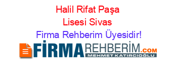 Halil+Rifat+Paşa+Lisesi+Sivas Firma+Rehberim+Üyesidir!