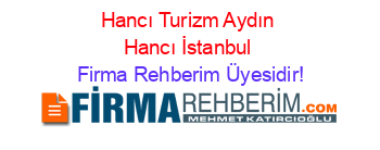 Hancı+Turizm+Aydın+Hancı+İstanbul Firma+Rehberim+Üyesidir!