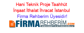 Hani+Teknik+Proje+Taahhüt+İnşaat+İthalat+İhracat+İstanbul Firma+Rehberim+Üyesidir!