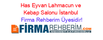 Has+Eyvan+Lahmacun+ve+Kebap+Salonu+İstanbul Firma+Rehberim+Üyesidir!