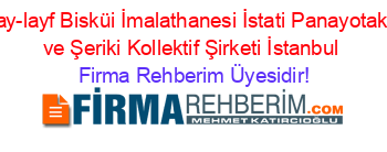 Hay-layf+Bisküi+İmalathanesi+İstati+Panayotakis+ve+Şeriki+Kollektif+Şirketi+İstanbul Firma+Rehberim+Üyesidir!