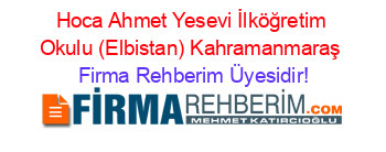 Hoca+Ahmet+Yesevi+İlköğretim+Okulu+(Elbistan)+Kahramanmaraş Firma+Rehberim+Üyesidir!