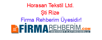 Horasan+Tekstil+Ltd.+Şti+Rize Firma+Rehberim+Üyesidir!