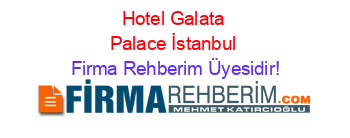 Hotel+Galata+Palace+İstanbul Firma+Rehberim+Üyesidir!
