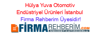Hülya+Yuva+Otomotiv+Endüstriyel+Ürünleri+İstanbul Firma+Rehberim+Üyesidir!