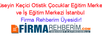 Hüseyin+Keçici+Otistik+Çocuklar+Eğitim+Merkezi+ve+İş+Eğitim+Merkezi+İstanbul Firma+Rehberim+Üyesidir!