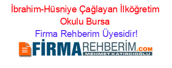 İbrahim-Hüsniye+Çağlayan+İlköğretim+Okulu+Bursa Firma+Rehberim+Üyesidir!