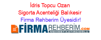 İdris+Topcu+Ozan+Sigorta+Acenteliği+Balıkesir Firma+Rehberim+Üyesidir!
