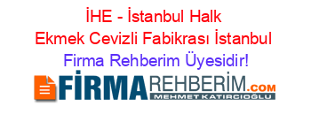 İHE+-+İstanbul+Halk+Ekmek+Cevizli+Fabikrası+İstanbul Firma+Rehberim+Üyesidir!