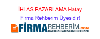 İHLAS+PAZARLAMA+Hatay Firma+Rehberim+Üyesidir!