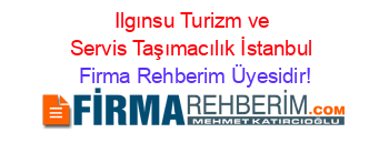 Ilgınsu+Turizm+ve+Servis+Taşımacılık+İstanbul Firma+Rehberim+Üyesidir!