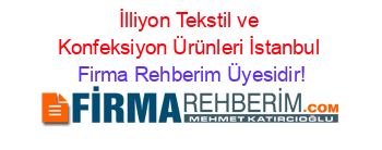 İlliyon+Tekstil+ve+Konfeksiyon+Ürünleri+İstanbul Firma+Rehberim+Üyesidir!