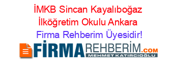İMKB+Sincan+Kayalıboğaz+İlköğretim+Okulu+Ankara Firma+Rehberim+Üyesidir!