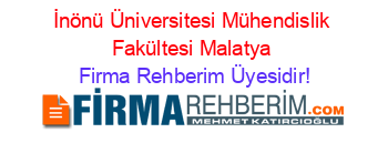 İnönü+Üniversitesi+Mühendislik+Fakültesi+Malatya Firma+Rehberim+Üyesidir!