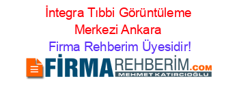 İntegra+Tıbbi+Görüntüleme+Merkezi+Ankara Firma+Rehberim+Üyesidir!