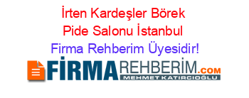 İrten+Kardeşler+Börek+Pide+Salonu+İstanbul Firma+Rehberim+Üyesidir!