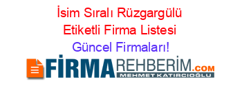 İsim+Sıralı+Rüzgargülü+Etiketli+Firma+Listesi Güncel+Firmaları!