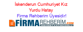 İskenderun+Cumhuriyet+Kız+Yurdu+Hatay Firma+Rehberim+Üyesidir!