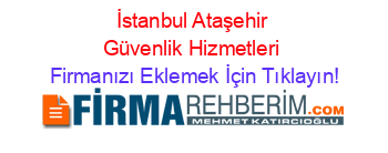 İstanbul+Ataşehir+Güvenlik+Hizmetleri Firmanızı+Eklemek+İçin+Tıklayın!