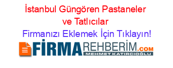 İstanbul+Güngören+Pastaneler+ve+Tatlıcılar Firmanızı+Eklemek+İçin+Tıklayın!