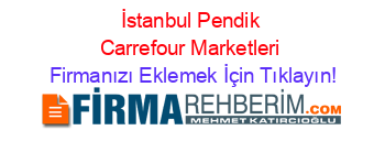 İstanbul+Pendik+Carrefour+Marketleri Firmanızı+Eklemek+İçin+Tıklayın!