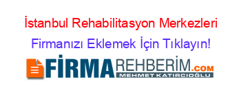 İstanbul+Rehabilitasyon+Merkezleri Firmanızı+Eklemek+İçin+Tıklayın!