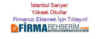 İstanbul+Sarıyer+Yüksek+Okullar Firmanızı+Eklemek+İçin+Tıklayın!