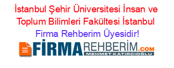 İstanbul+Şehir+Üniversitesi+İnsan+ve+Toplum+Bilimleri+Fakültesi+İstanbul Firma+Rehberim+Üyesidir!