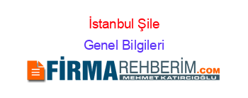 İstanbul+Şile Genel+Bilgileri