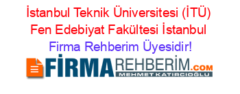 İstanbul+Teknik+Üniversitesi+(İTÜ)+Fen+Edebiyat+Fakültesi+İstanbul Firma+Rehberim+Üyesidir!