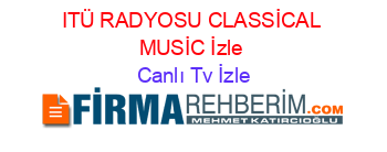ITÜ+RADYOSU+CLASSİCAL+MUSİC+İzle Canlı+Tv+İzle