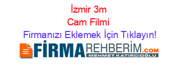 İzmir+3m+Cam+Filmi Firmanızı+Eklemek+İçin+Tıklayın!