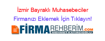 İzmir+Bayraklı+Muhasebeciler Firmanızı+Eklemek+İçin+Tıklayın!