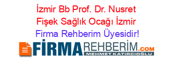 İzmir+Bb+Prof.+Dr.+Nusret+Fişek+Sağlık+Ocağı+İzmir Firma+Rehberim+Üyesidir!