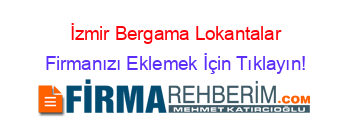 İzmir+Bergama+Lokantalar Firmanızı+Eklemek+İçin+Tıklayın!