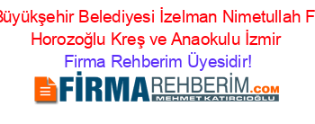 İzmir+Büyükşehir+Belediyesi+İzelman+Nimetullah+Fethiye+Horozoğlu+Kreş+ve+Anaokulu+İzmir Firma+Rehberim+Üyesidir!