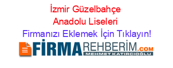 İzmir+Güzelbahçe+Anadolu+Liseleri Firmanızı+Eklemek+İçin+Tıklayın!