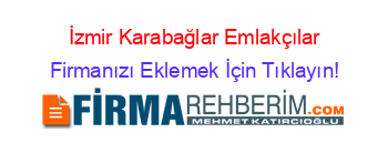 İzmir+Karabağlar+Emlakçılar Firmanızı+Eklemek+İçin+Tıklayın!
