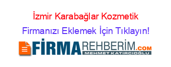 İzmir+Karabağlar+Kozmetik Firmanızı+Eklemek+İçin+Tıklayın!